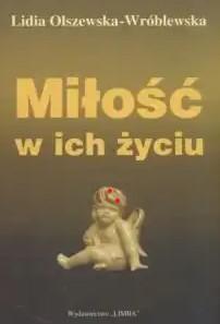 MIŁOŚĆ W ICH ŻYCIU. OLSZEWSKA-WRÓBLEWSKA L.