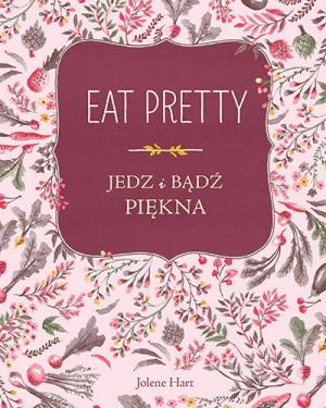 Eat Pretty. Jedz i bądź piękna