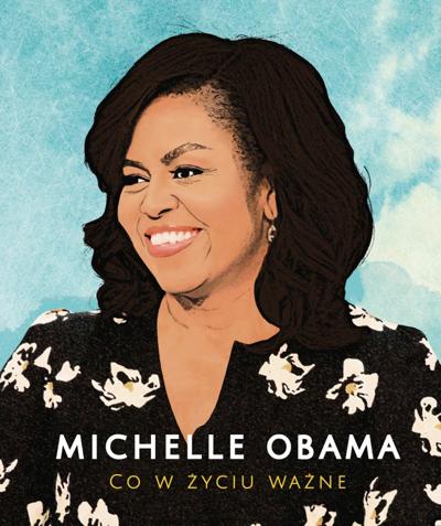 MICHELLE OBAMA. Co w życiu ważne