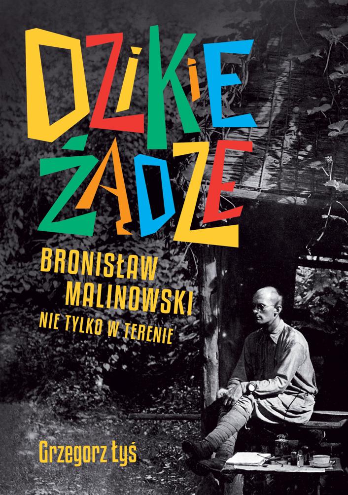 Dzikie żądze. Bronisław Malinowski