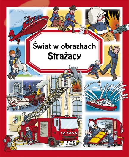 ŚWIAT W OBRAZKACH. STRAŻACY
