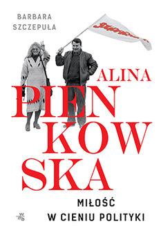 ALINA PIENKOWSKA. MIŁOŚĆ W CIENIU POLITYK