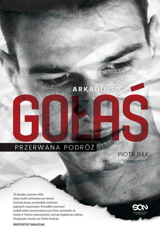 ARKADIUSZ GOŁAŚ. PRZERWANA PODRÓŻ